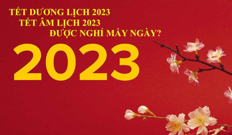 Lịch nghỉ Tết Dương lịch và Tết Âm lịch Quý Mão 2023 mới nhất