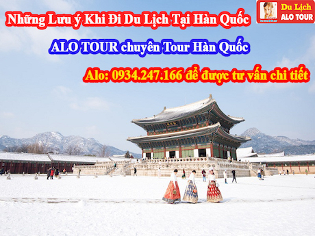 Những Lưu Ý Khi Đi Du Lịch Hàn Quốc - ALO TOUR Hàn Quốc 0934.247.166