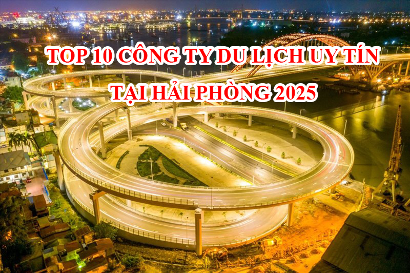 Top 10 Công Ty Du Lịch Uy Tín tại Hải Phòng 2025