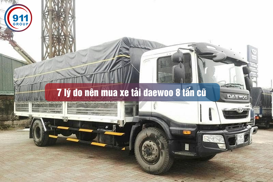 7 lý do nên mua xe tải daewoo 8 tấn cũ