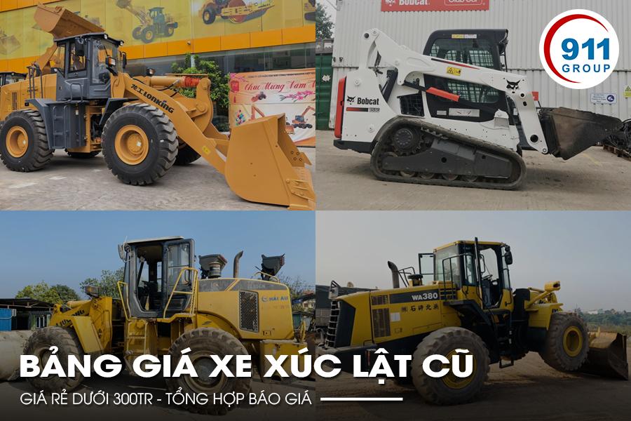 Bảng giá xe xúc lật cũ giá rẻ dưới 300tr - Tổng hợp báo giá