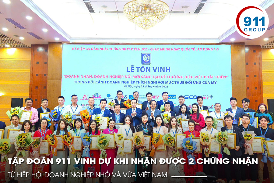 TẬP ĐOÀN 911 VINH DỰ KHI NHẬN ĐƯỢC 2 CHỨNG NHẬN QUÝ GIÁ TỪ HIỆP HỘI DOANH NGHIỆP NHỎ VÀ VỪA VIỆT NAM!