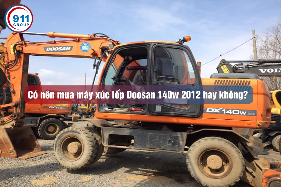 Có nên mua máy xúc lốp Doosan 140w 2012 hay không?
