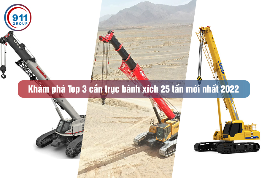 Khám phá Top 3 cần trục bánh xích 25 tấn mới nhất 2022