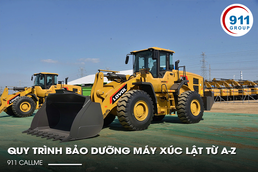Quy Trình Bảo Dưỡng Máy Xúc Lật Từ A-Z