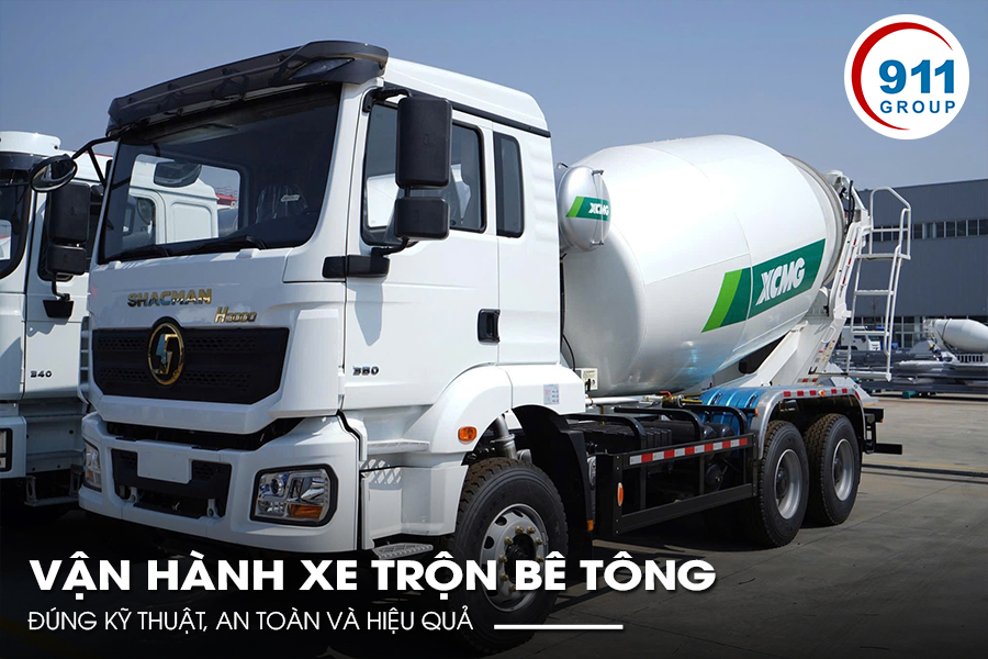 Vận Hành Xe Trộn Bê Tông Đúng Kỹ Thuật, An Toàn Và Hiệu Quả