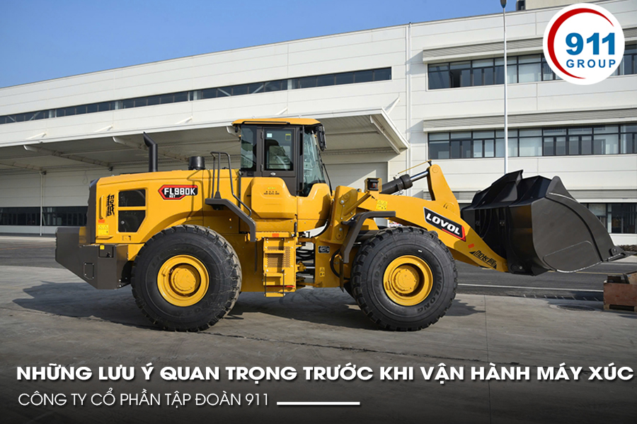 Những Lưu Ý Quan Trọng Trước Khi Vận Hành Máy Xúc Lật