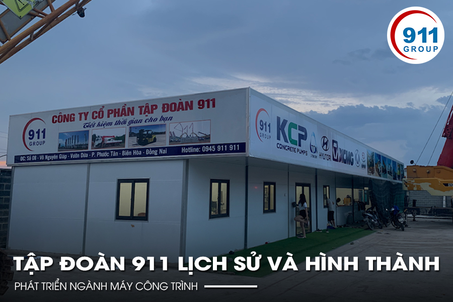 Tập Đoàn 911: Lịch Sử Và Hình Thành Phát Triển Ngành Máy Công Trình