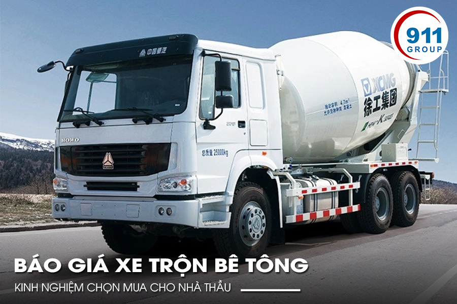 Báo Giá Xe Trộn Bê Tông & Kinh Nghiệm Chọn Mua Cho Nhà Thầu