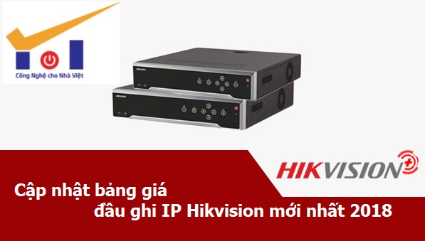 Cập nhật bảng giá đầu ghi IP Hikvision mới nhất 2018, xem ngay!