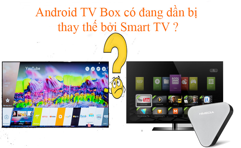 Android TV Box có đang dần bị thay thế ?