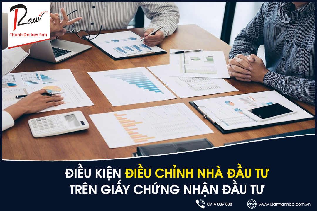 Điều kiện điều chỉnh nhà đầu tư trên Giấy chứng nhận đầu tư