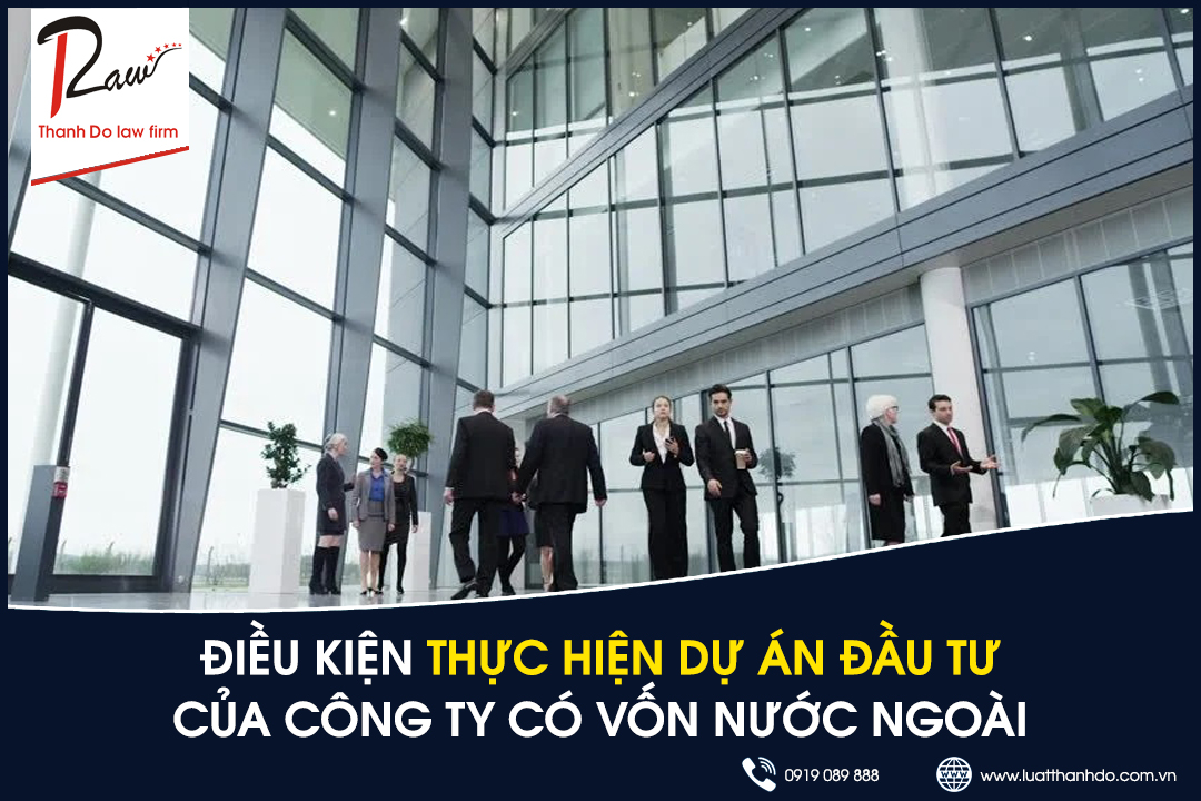 Điều kiện thực hiện dự án đầu tư của công ty có vốn nước ngoài