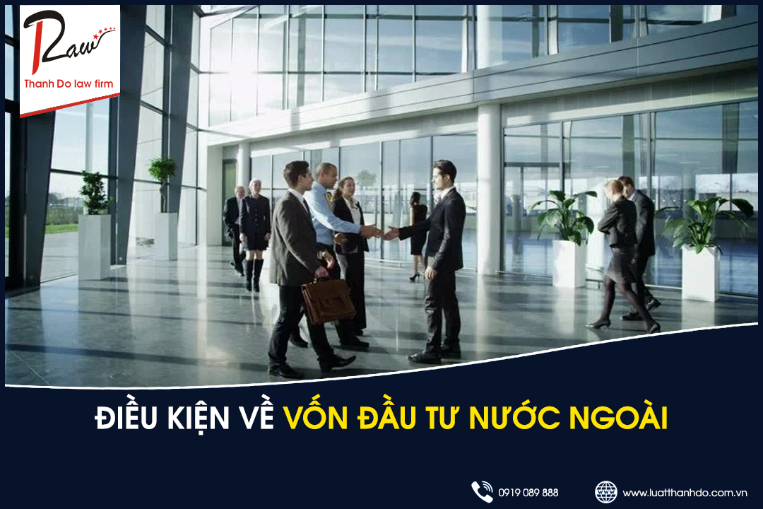 Điều kiện về vốn đầu tư nước ngoài