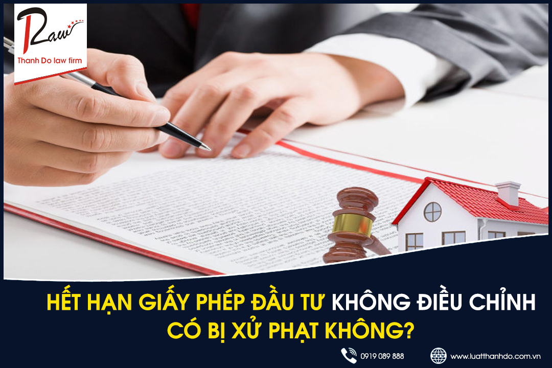 Hết hạn giấy phép đầu tư không điều chỉnh có bị xử phạt không?