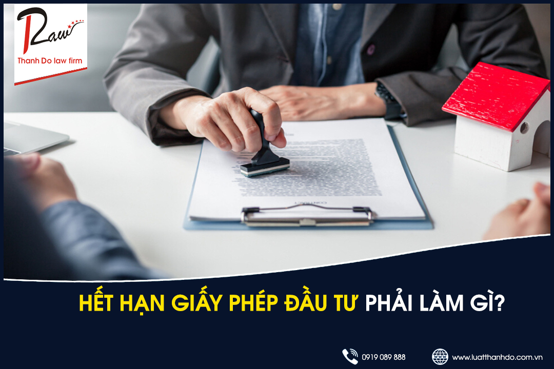 Hết hạn giấy phép đầu tư phải làm gì?