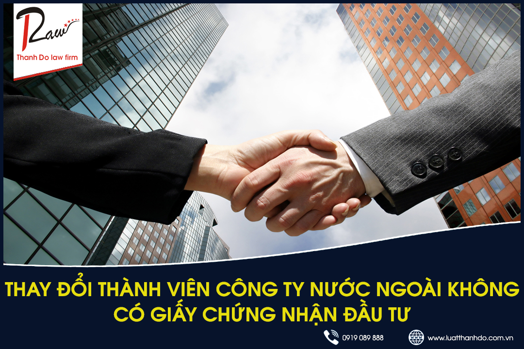 Thay đổi thành viên công ty nước ngoài không có giấy chứng nhận đầu tư