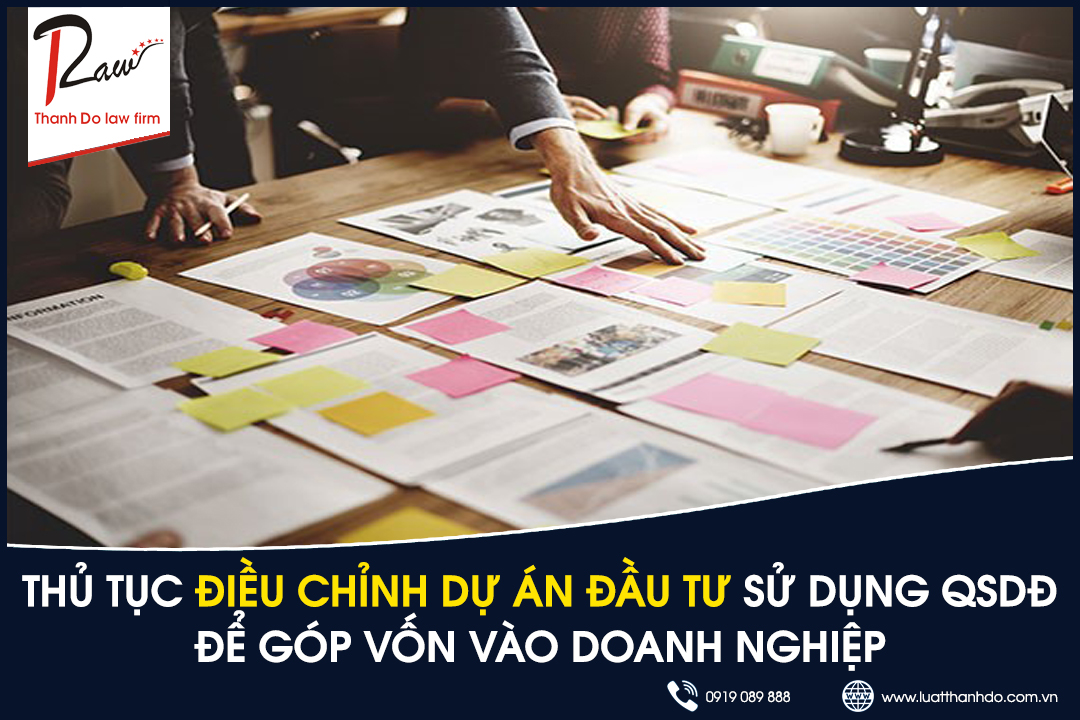 Thủ tục điều chỉnh dự án đầu tư trong trường hợp sử dụng quyền sử dụng đất để góp vốn vào doanh nghiệp