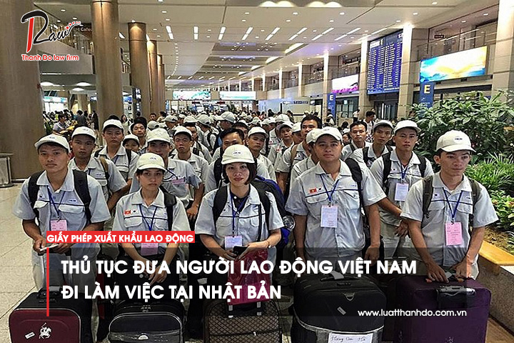 Thủ tục đưa người lao động Việt Nam đi làm việc tại Nhật Bản