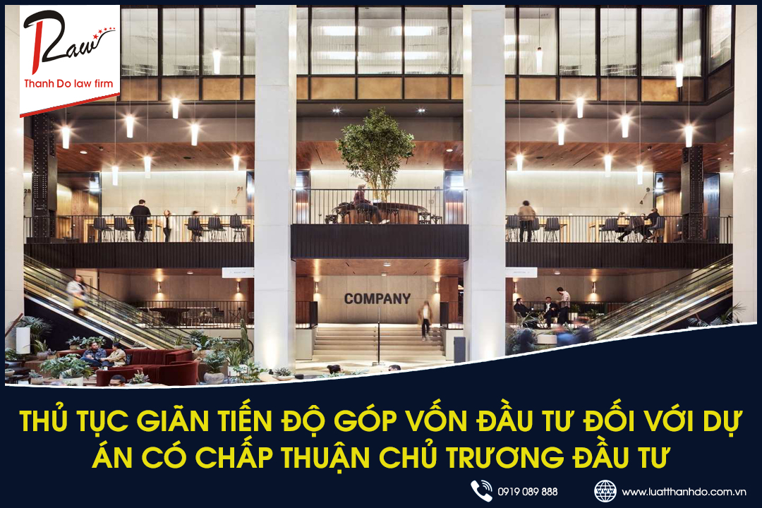 Thủ tục giãn tiến độ góp vốn đầu tư đối với dự án có chấp thuận chủ trương đầu tư