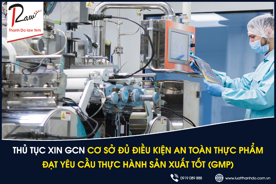 Thủ tục xin cấp giấy chứng nhận cơ sở đủ điều kiện an toàn thực phẩm đạt yêu cầu thực hành sản xuất tốt (GMP)