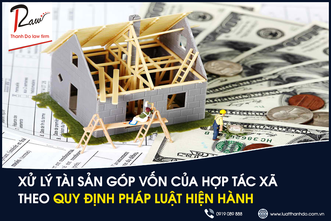 Xử lý tài sản góp vốn của hợp tác xã theo quy định pháp luật hiện hành