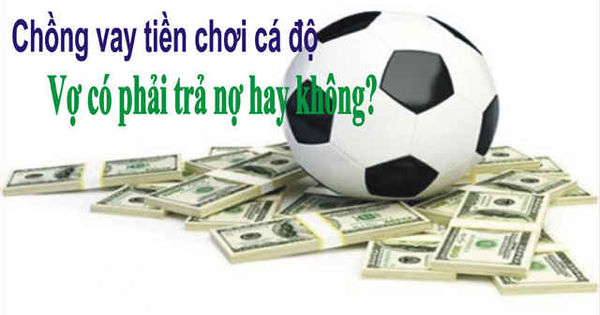 CHỒNG VAY TIỀN, VỢ CÓ PHẢI TRẢ NỢ THAY KHÔNG?