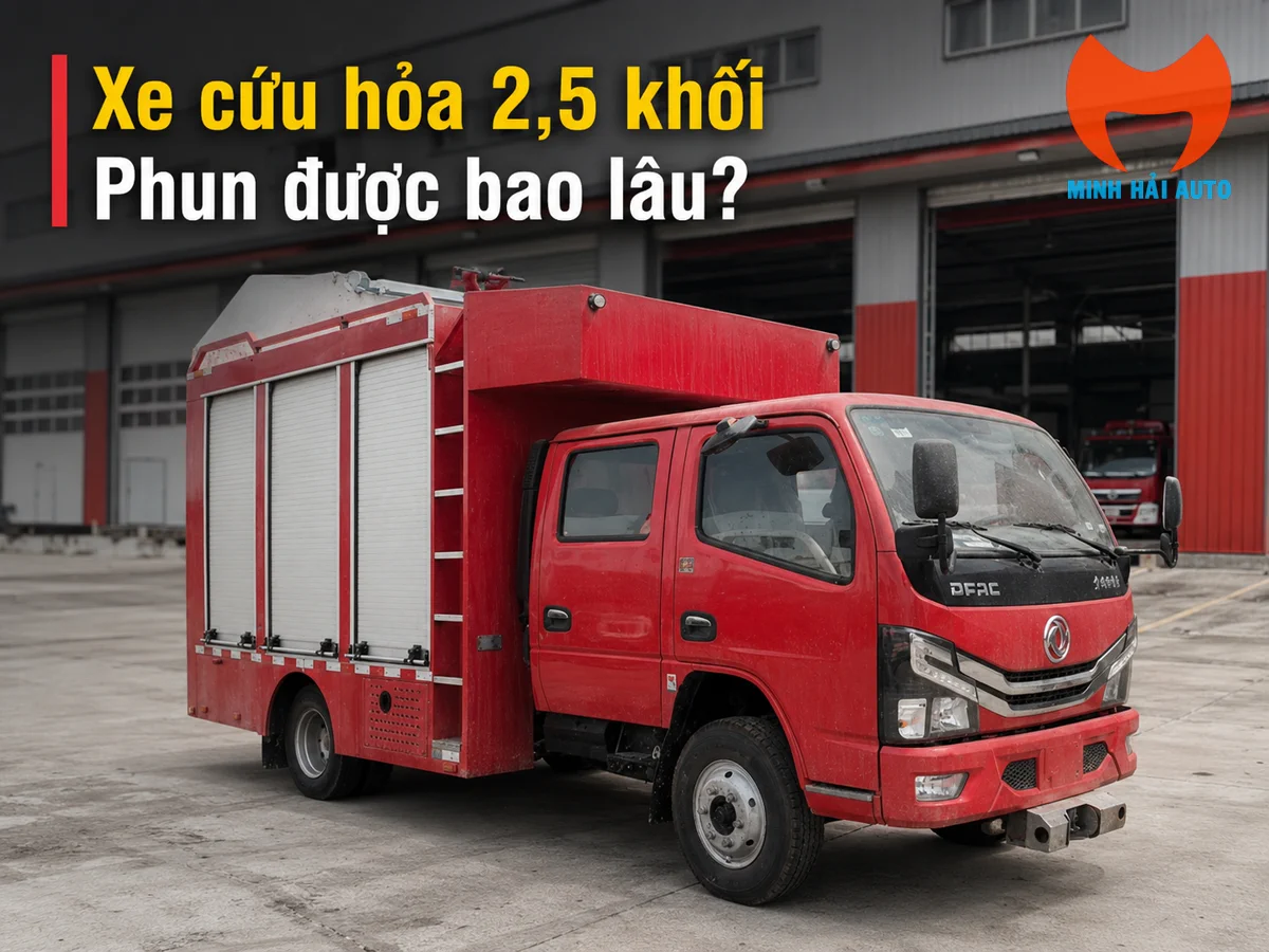 Xe cứu hỏa 2,5 khối phun được bao lâu