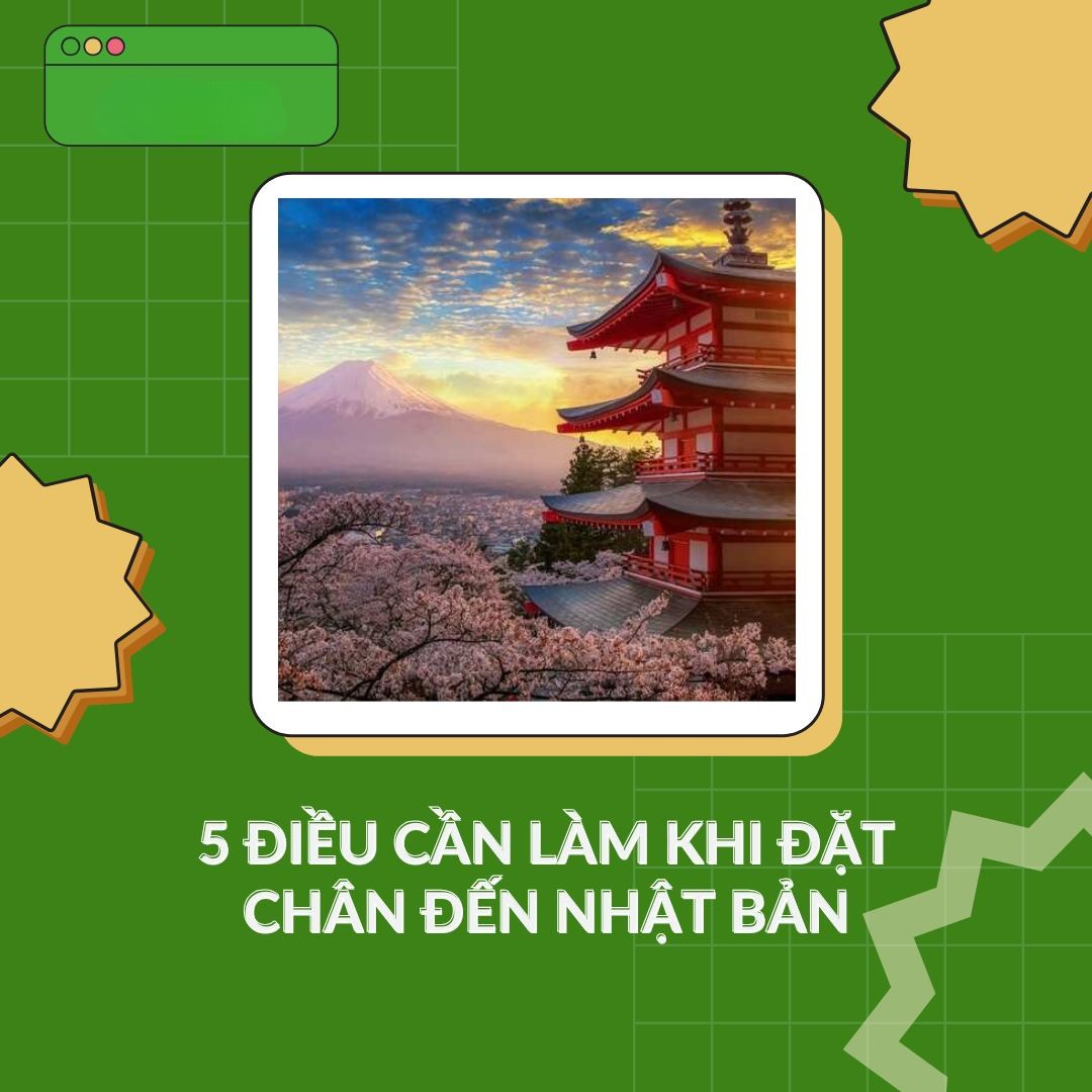 5 ĐIỀU BẠN NHẤT ĐỊNH PHẢI LÀM NGAY KHI ĐẾN NHẬT BẢN