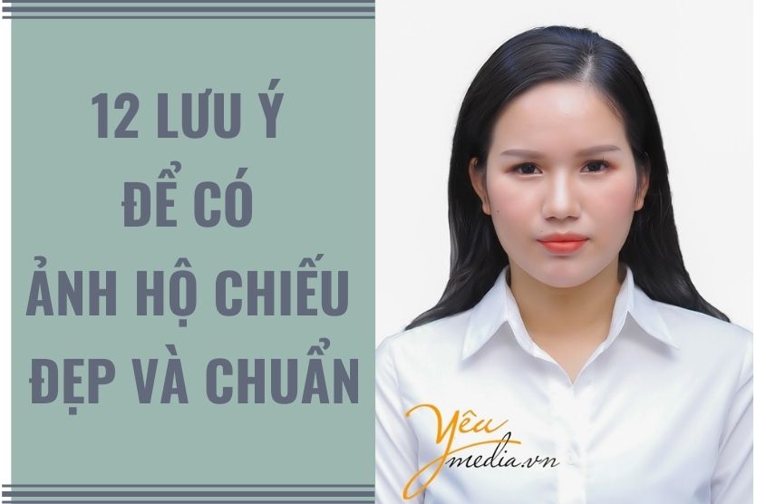 12 lưu ý để có ảnh hộ chiếu đẹp và chuẩn