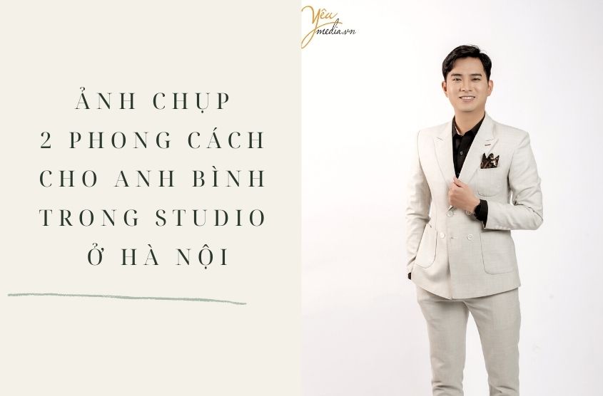 Ảnh chụp 2 phong cách cho anh Bình trong studio ở Hà Nội