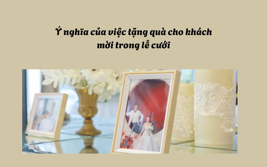 Ý nghĩa của việc tặng quà cho khách mời trong lễ cưới