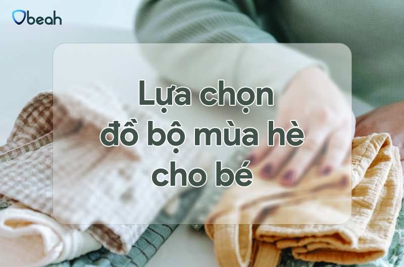 LỰA CHỌN ĐỒ BỘ MÙA HÈ CHO BÉ