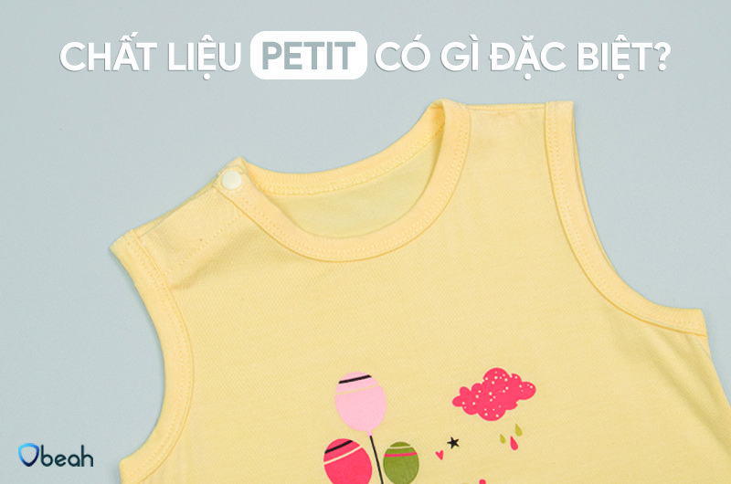 CHẤT LIỆU PETIT CÓ GÌ ĐẶC BIỆT?