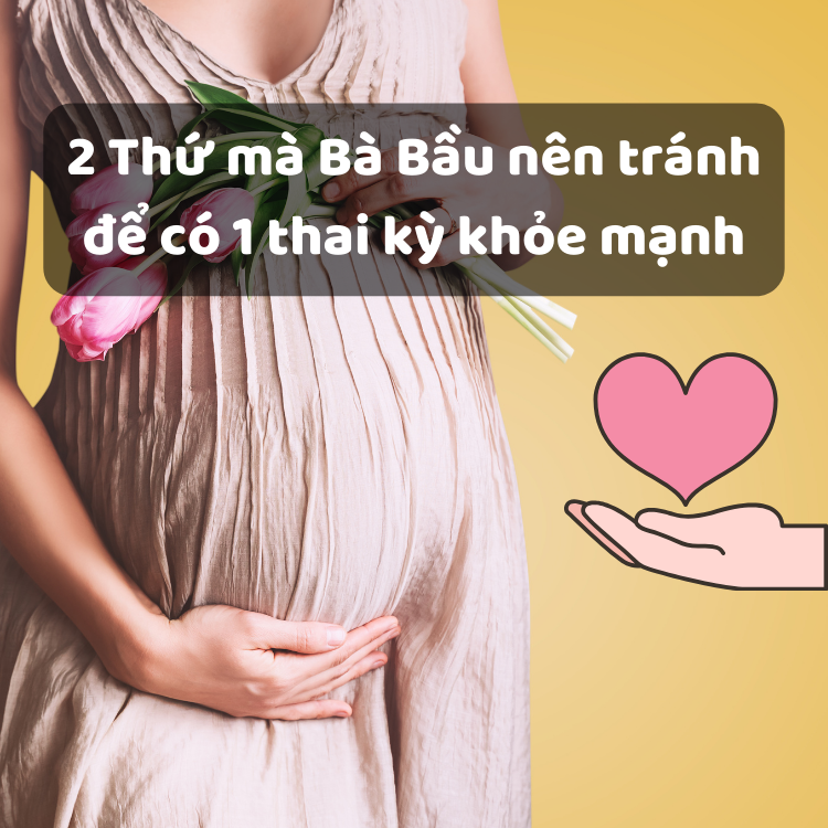 2 Thứ mà Bà Bầu nên tránh để có 1 thai kỳ khỏe mạnh