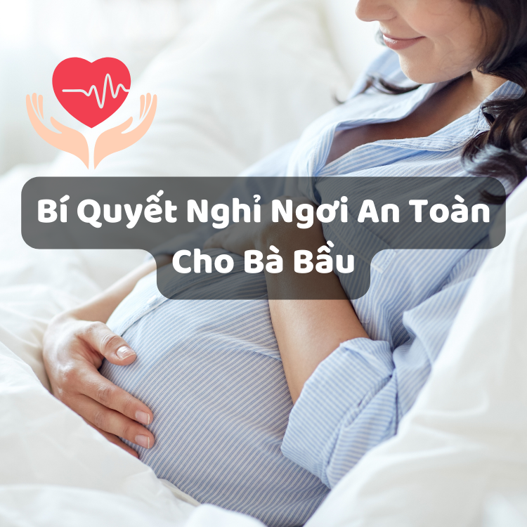 Bí Quyết Nghỉ Ngơi An Toàn Cho Bà Bầu