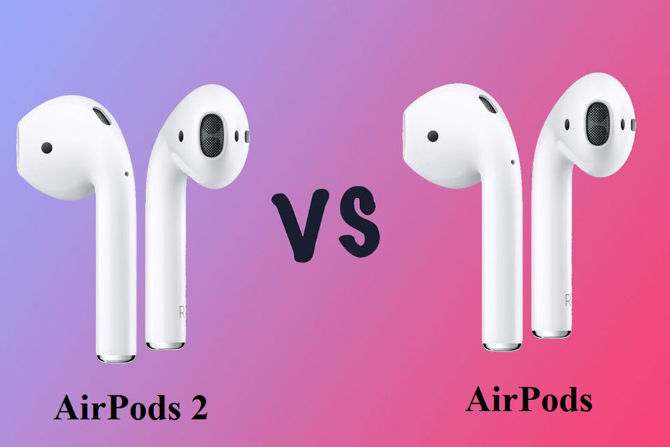 So sánh AirPods 2 và AirPods cũ: Sự khác nhau là gì?