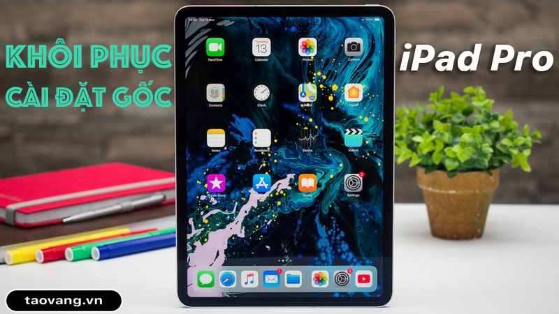 iPad Pro (2018): Cách khôi phục cài đặt gốc khi không có nút Home