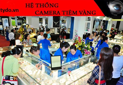 giai-phap-lap-camera-an-ninh-quan-ly-tiem-vang