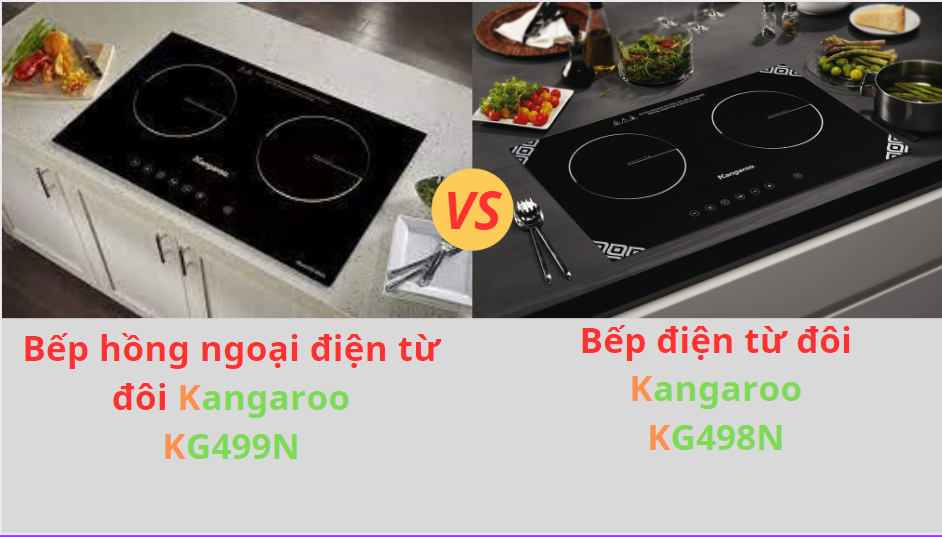 So Sánh Bếp Hồng Ngoại Điện Từ Đôi Kangaroo KG499N Vs Bếp Điện Từ Đôi Kangaroo KG498N