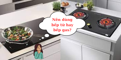 Nên Dùng Bếp Từ Hay Bếp Gas ?