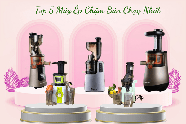 Top 5 Máy Ép Chậm Bán Chạy Nhất