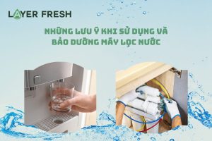 Những lưu ý khi sử dụng và bảo dưỡng máy lọc nước