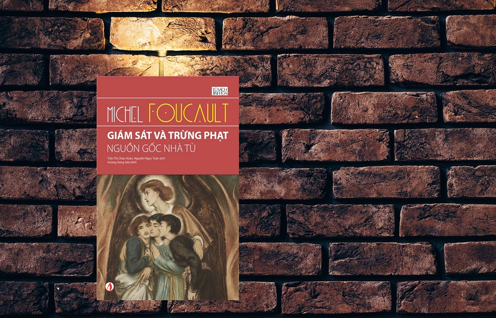 TÓM TẮT NỘI DUNG CUỐN “GIÁM SÁT VÀ TRỪNG PHẠT” CỦA MICHEL FOULCAULT