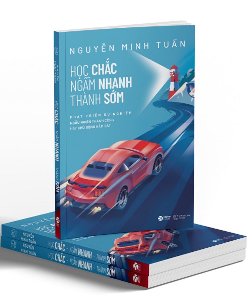 sách Học Chắc, Ngẫm Nhanh, Thành Sớm - Nguyễn Minh Tuấn