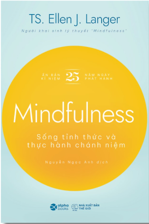 Sách Mindfullness Sống Thức Tỉnh Và Thực Hành Chánh Niệm TS.Ellen J. Langer