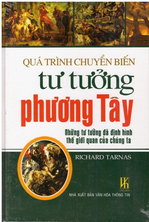 Quá trình chuyển biến tư tưởng phương Tây: Những tư tưởng đã định hình thế giới quan chúng ta - Richard Tarnas