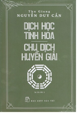 Dịch Học Tinh Hoa, Chu Dịch Huyền Giải - Thu Giang Nguyễn Duy Cần