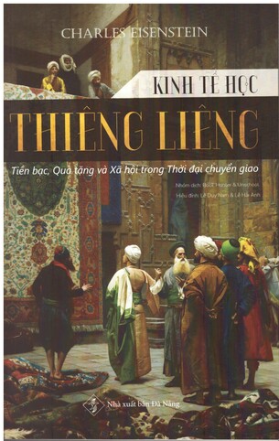 Kinh Tế Học Thiêng Liêng: Tiền bạc, Quà tặng và Xã hội trong thời đại chuyển giao - Charles Eisenstein