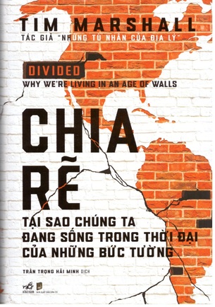 Chia Rẽ: Tại Sao Chúng Ta Đang Sống Trong Những Thời Đại Bức Tường - Tim Marshall